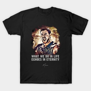 Maximus ➠ What we do in life Echoes in eternity ➠ famous movie quote T-Shirt